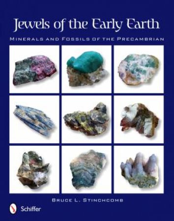 Jewels of the Early Earth: Minerals and Fsils of the Precambrian by STINCHCOMB BRUCE L.