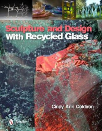 Sculpture and Design with Recycled Glass by ANN COLDIRON CINDY