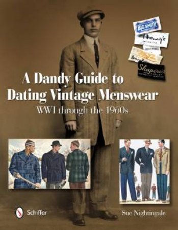 Dandy Guide to Dating Vintage Menswear: WWI through the 1960s by NIGHTINGALE SUE