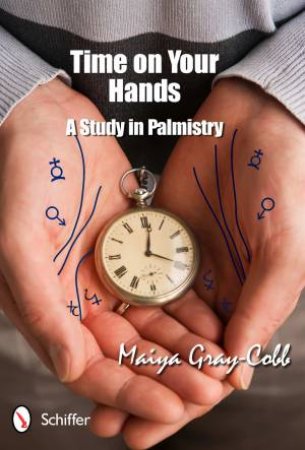 Time on Your Hands: A Study in Palmistry by GRAY-COBB MAIYA