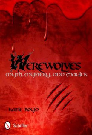 Werewolves: Myth, Mystery, and Magick by BOYD KATIE