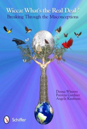 Wicca: What's the Real Deal?: Breaking through the Misconceptions by WINTERS DAYNA