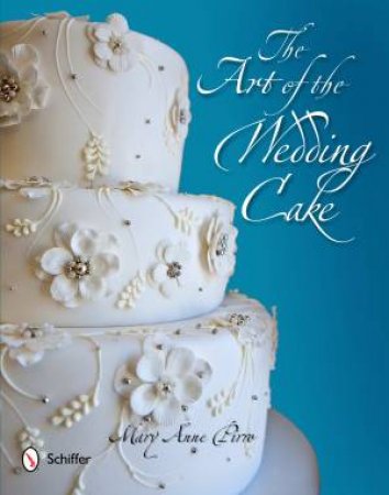 Art of the Wedding Cake by PIRRO MARY ANNE