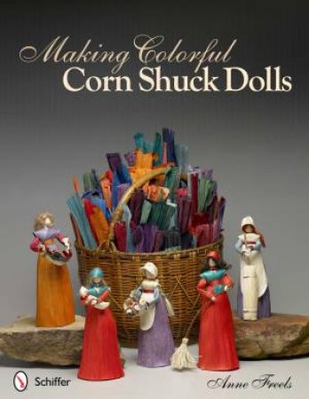 Making Colorful Corn Shuck Dolls by FREELS ANNE