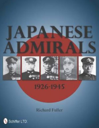 Japanese Admirals 1926-1945 by FULLER RICHARD