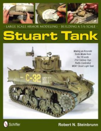 Large Scale Armor Modeling: Building a 1/6 Scale Stuart Tank by STEINBRUNN ROBERT N.