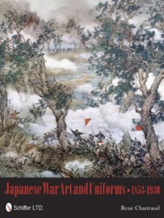 Japanese War Art and Uniforms 1853-1930 by CHARTRAND RENE