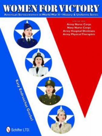 Women for Victory: American Servicewomen in World War II History and Uniforms Series - Vol 1 by GOEBEL KATY ENDRUSCHAT