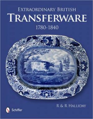 Extraordinary British Transferware: 1780-1840 by HALLIDAY ROSEMARY