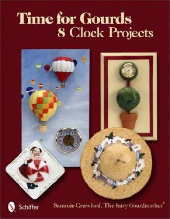 Time for Gourds: 8 Clock Projects by CRAWFORD SAMMIE