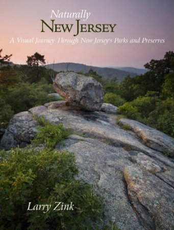 Naturally New Jersey: A Visual Journey Through New Jerseys Parks and Preserves by ZINK LARRY