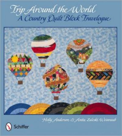 Trip Around the World: A Country Quilt Block Travelogue by ANDERSON HOLLY