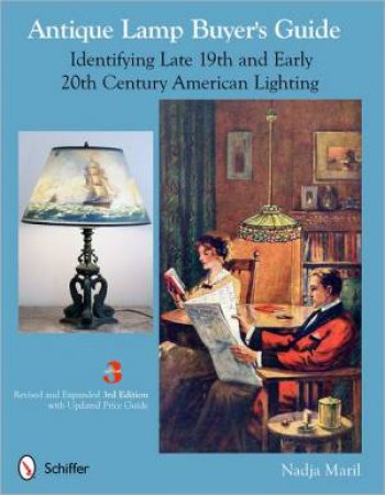 Antique Lamp Buyer's Guide: Identifying Late 19th and Early 20th Century American Lighting by MARIL NADJA