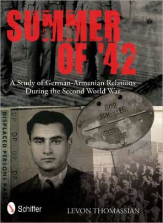 Summer of '42: A Study of German-Armenian Relations During the Second World War by THOMASSIAN LEVON