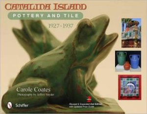 Catalina Island Pottery and Tile: 1927-1937 by COATES CAROLE