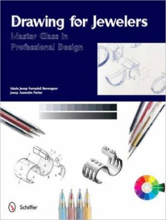 Drawing for Jewelers: Master Class in Professional Design by BERENGUER MARIA JOSEP FORCADELL