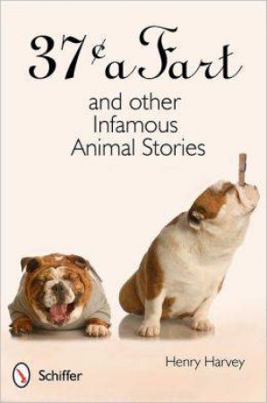 37 a Fart and other Infamous Animal Stories by HARVEY HENRY