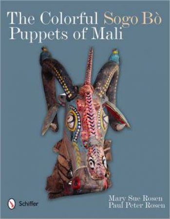 Colorful Sogo B? Puppets of Mali by ROSEN MARY SUE