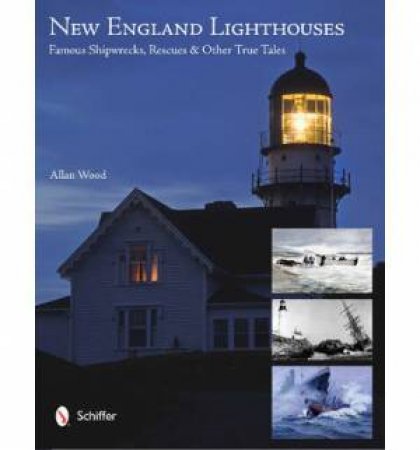 New England Lighthouses: Famous Shipwrecks, Rescues, and Other  Tales by WOOD ALLAN