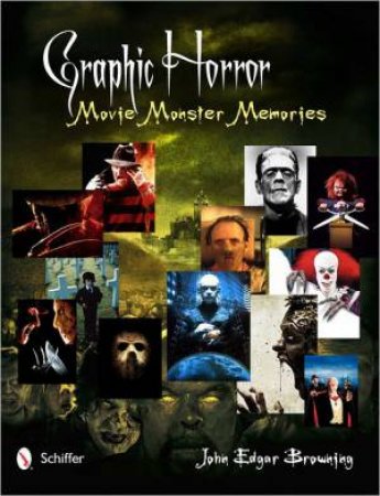 Graphic Horror: Movie Monster Memories by BROWNING JOHN EDGAR