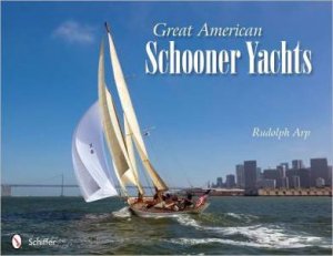 Great American Schooner Yachts by ARP RUDOLPH