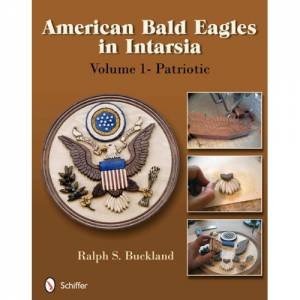 American Bald Eagles in Intarsia: Vol 1, Patriotic by BUCKLAND RALPH S.