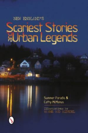 New England's Scariest Stories and  Urban Legends by PARADIS SUMMER