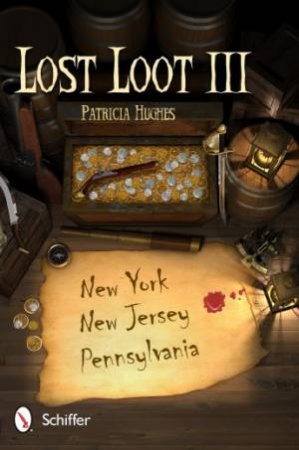 Lt Loot III: New York, New Jersey, and Pennsylvania by HUGHES PATRICIA