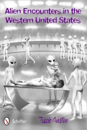 Alien Encounters in the Western United States by AUSTIN TRACIE