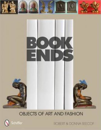 Bookends: Objects of Art and Fashion by SEECOF  ROBERT AND DONNA