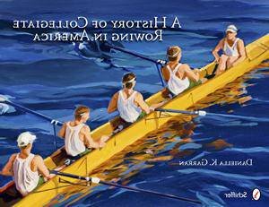 A History of Collegiate Rowing in America by GARRAN DANIELLA K.