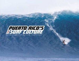 Puerto Rico's Surf Culture: The Photography of Steve Fitzpatrick by FITZPATRICK STEVE