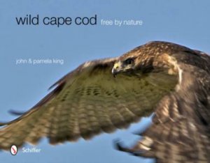 Wild Cape Cod: Free by Nature by KING JOHN AND PAMELA