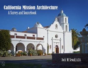 California Mission Architecture: A Survey and Sourcebook by A.I.A. JOCK M. SEWALL