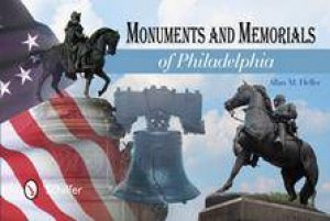 Monuments and Memorials of Philadelphia by HELLER ALLAN M.