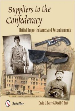 Suppliers to the Confederacy: English Arms and Accoutrements by BARRY CRAIG L.