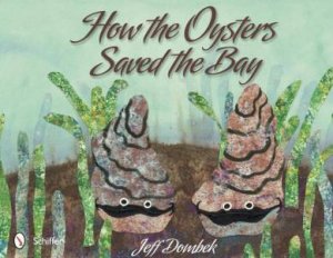 How the Oysters Saved the Bay by DOMBEK JEFF