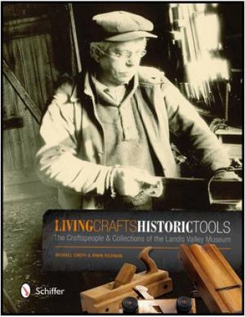 Living Crafts, Historic Tools: The Craftspele and Collections of the Landis Valley Museum by EMERY MICHAEL