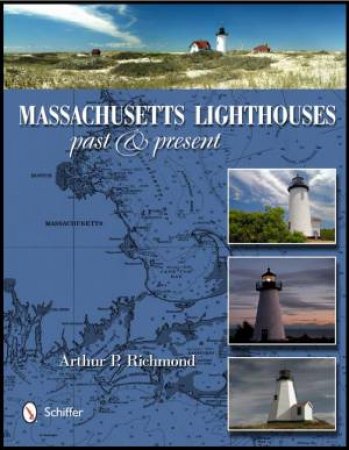 Massachusetts Lighthouses: Past and Present by RICHMOND ARTHUR P.