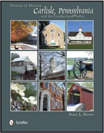 Portrait of Historic Carlisle, Pennsylvania,  and Cumberland Valley by BREON STACY L.