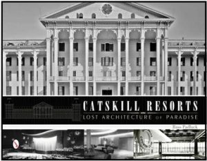 Catskill Resorts: Lt Architecture of Paradise by PADLUCK ROSS