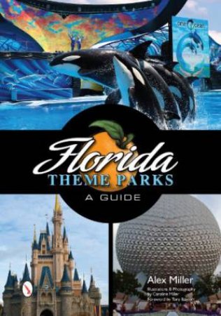 Florida Theme Parks: A Guide by MILLER ALEX