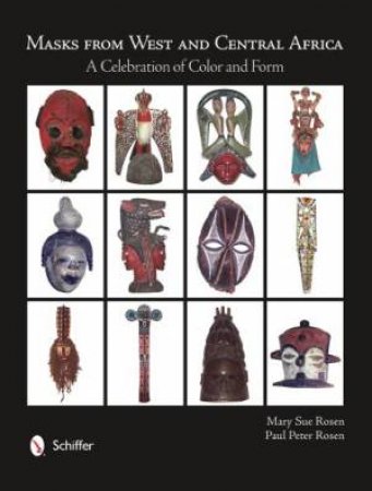 Masks from West and Central Africa: A Celebration of Color and Form by ROSEN MARY SUE