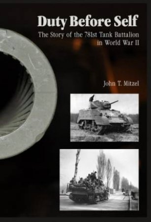 Duty Before Self: Story of the 781st Tank Battalion in World War II by MITZEL JOHN T.