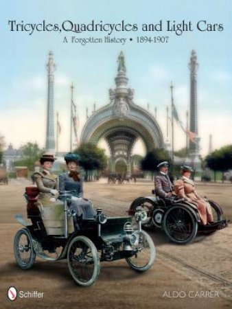 Tricycles, Quadricycles and Light Cars 1894-1907: A Forgotten History by CARRER ALDO