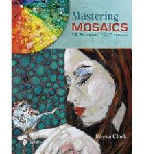 Mastering Mosaics 19 Artists 19 Projects