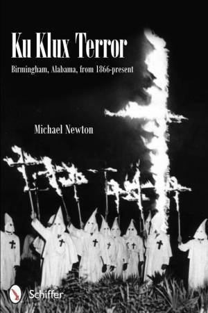 Ku Klux Terror: Birmingham, Alabama, from 1866-present by NEWTON MICHAEL