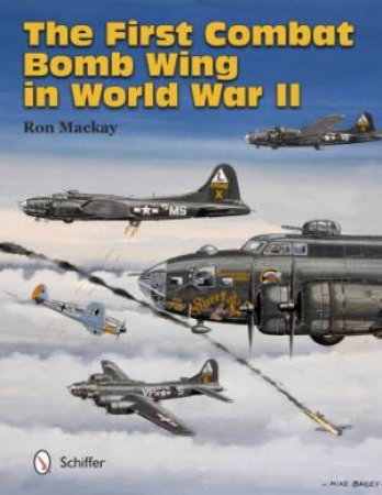 First Combat Bomb Wing in World War II by MACKAY RON