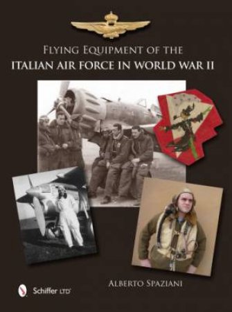 Flying Equipment of the Italian Air Force in World War II by SPAZIANI ALBERTO