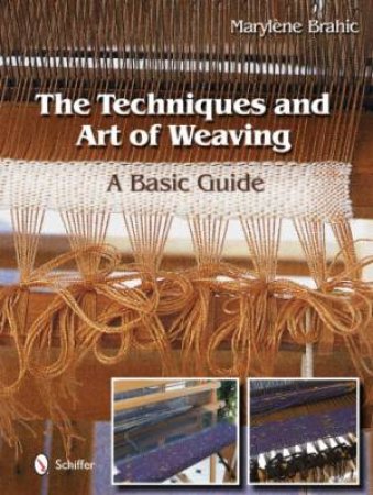 Techniques and Art of Weaving: A Basic Guide by BRAHIC MARYLNE